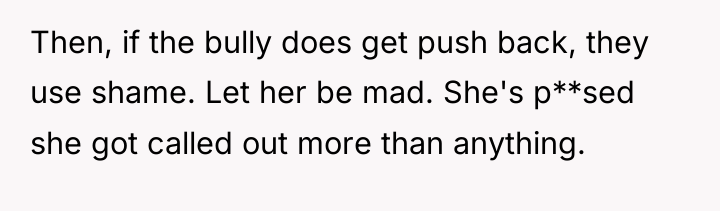 Then, if the bully does get push back, they use...