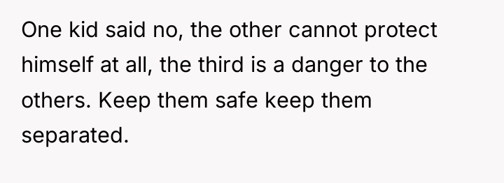 One kid said no, the other cannot protect himself at...
