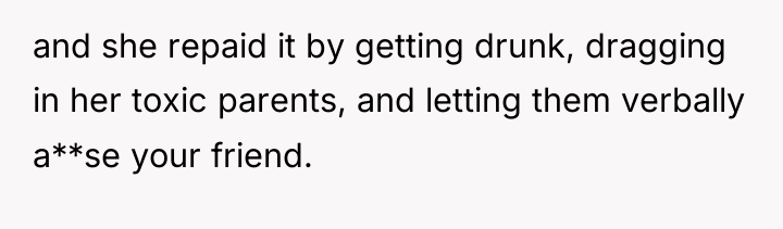 and she repaid it by getting drunk, dragging in her...