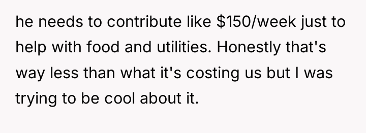 he needs to contribute like $150/week just to help with...