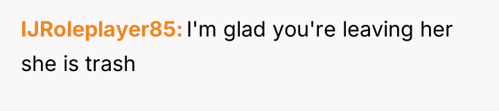 IJRoleplayer85 I'm glad you're leaving her she is trash