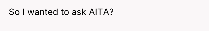 So I wanted to ask AITA?