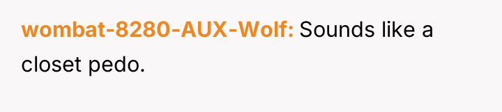 wombat-8280-AUX-Wolf Sounds like a closet pedo.