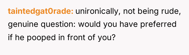 taintedgat0rade unironically, not being rude, genuine question: would you have...