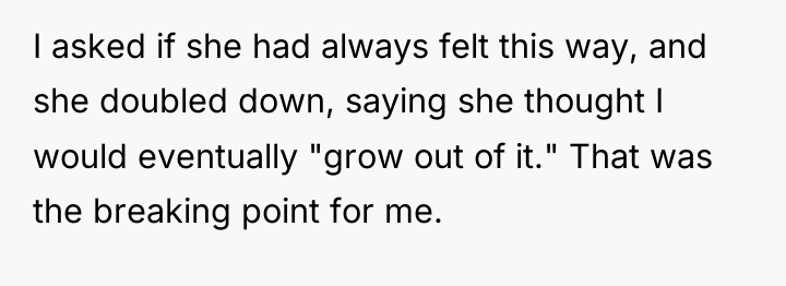 I asked if she had always felt this way, and...