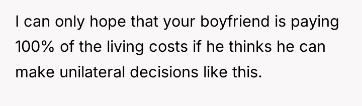 I can only hope that your boyfriend is paying 100%...