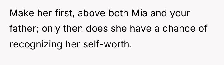 Make her first, above both Mia and your father; only...