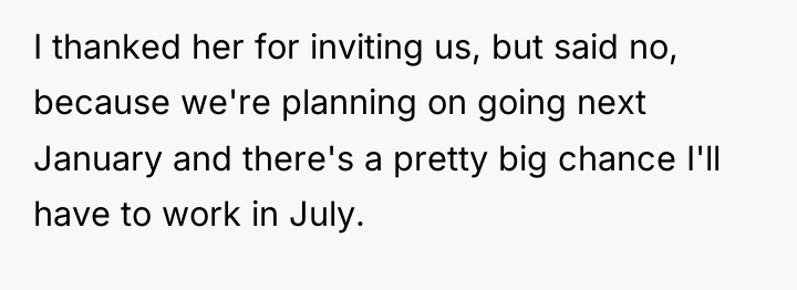 I thanked her for inviting us, but said no, because...