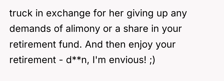 truck in exchange for her giving up any demands of...