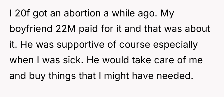 I 20f got an abortion a while ago. My boyfriend...