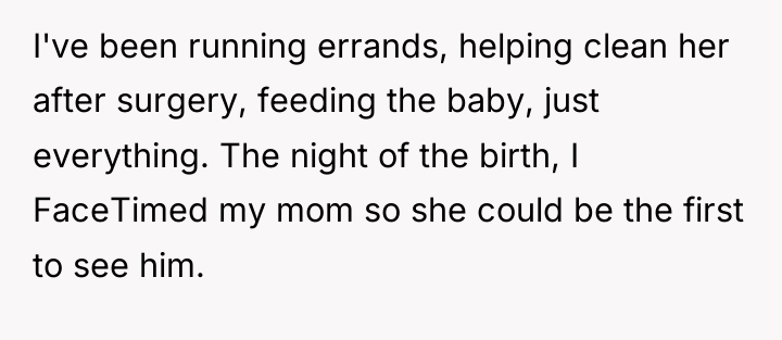 I've been running errands, helping clean her after surgery, feeding...