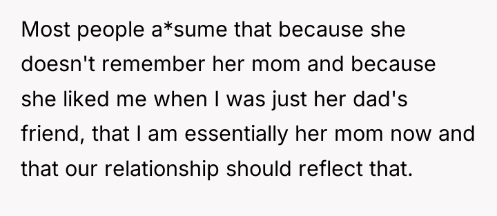 Most people a*sume that because she doesn't remember her mom...