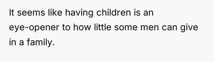 It seems like having children is an eye-opener to how...