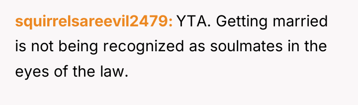 squirrelsareevil2479 YTA. Getting married is not being recognized as soulmates...