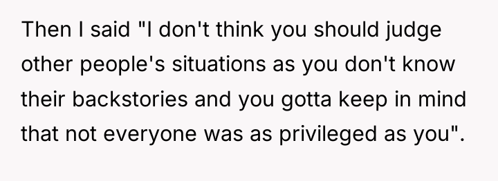 Then I said "I don't think you should judge other...