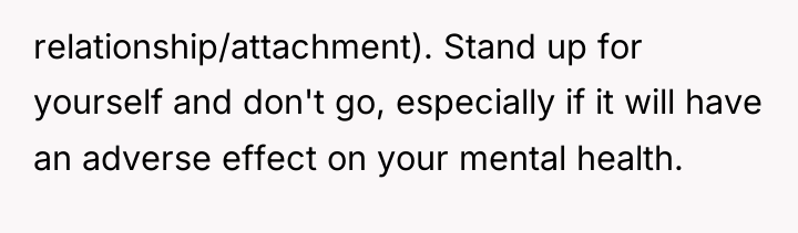 relationship/attachment). Stand up for yourself and don't go, especially if...