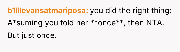 b1lllevansatmariposa you did the right thing: A*suming you told her...