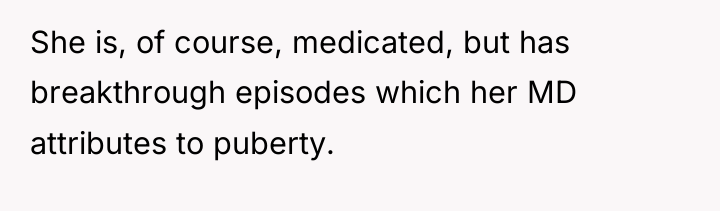 She is, of course, medicated, but has breakthrough episodes which...