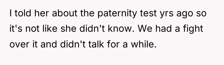I told her about the paternity test yrs ago so...