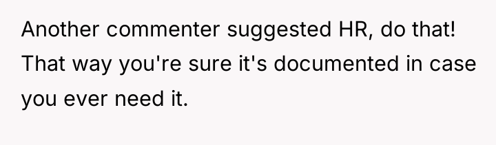 Another commenter suggested HR, do that! That way you're sure...