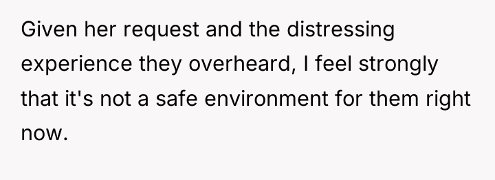 Given her request and the distressing experience they overheard, I...