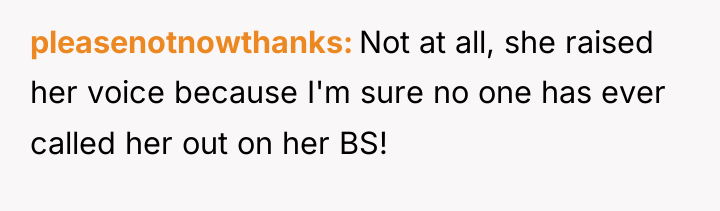 pleasenotnowthanks Not at all, she raised her voice because I'm...
