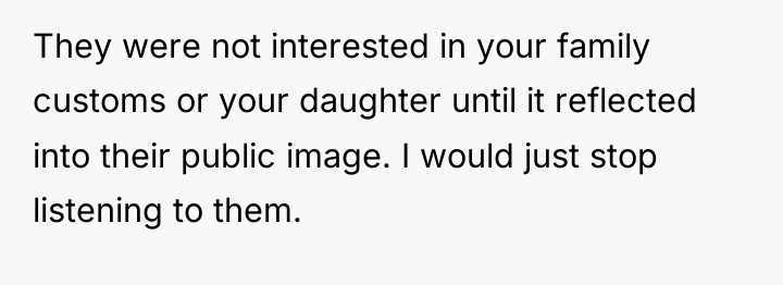 They were not interested in your family customs or your...