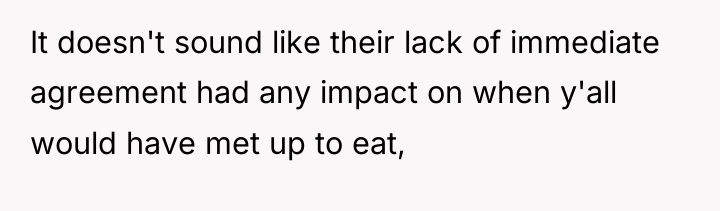 It doesn't sound like their lack of immediate agreement had...