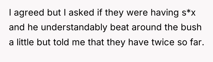 I agreed but I asked if they were having s*x...