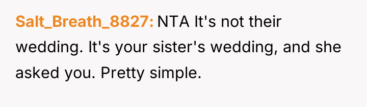 Salt_Breath_8827 NTA It's not their wedding. It's your sister's wedding,...