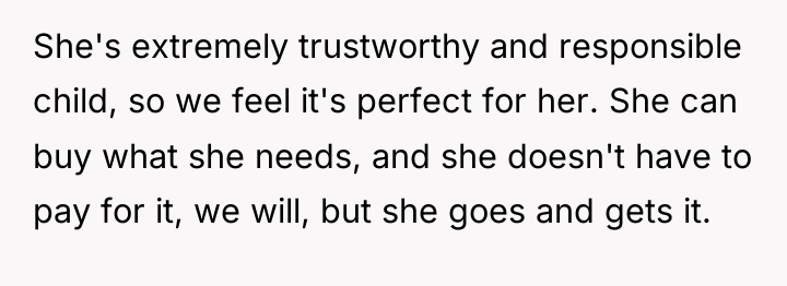 She's extremely trustworthy and responsible child, so we feel it's...