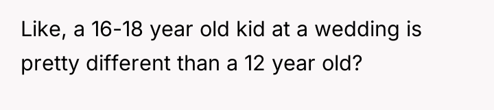 Like, a 16-18 year old kid at a wedding is...