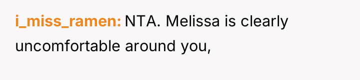 i_miss_ramen NTA. Melissa is clearly uncomfortable around you,