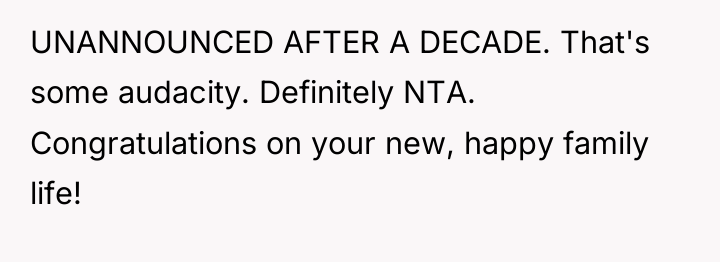 UNANNOUNCED AFTER A DECADE. That's some audacity. Definitely NTA. Congratulations...