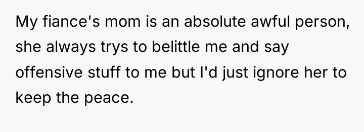 My fiance's mom is an absolute awful person, she always...