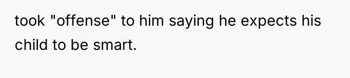 took "offense" to him saying he expects his child to...