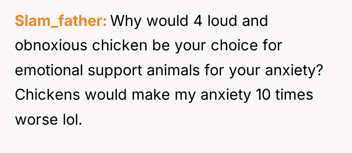 Slam_father Why would 4 loud and obnoxious chicken be your...