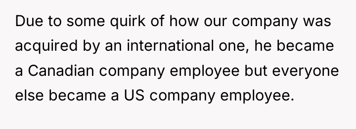 Due to some quirk of how our company was acquired...