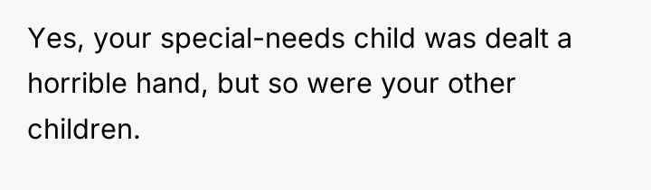 Yes, your special-needs child was dealt a horrible hand, but...