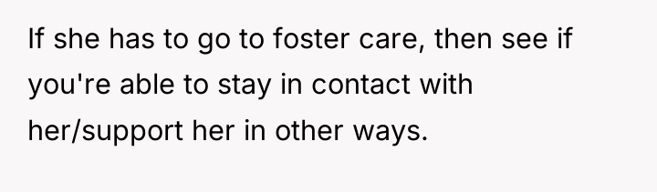 If she has to go to foster care, then see...