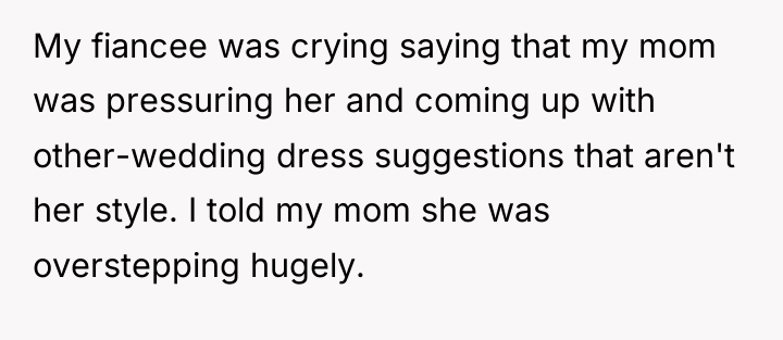 My fiancee was crying saying that my mom was pressuring...
