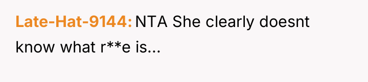 Late-Hat-9144 NTA She clearly doesnt know what r**e is...