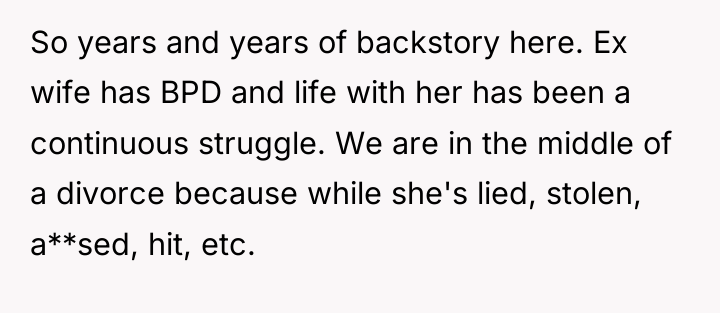 So years and years of backstory here. Ex wife has...