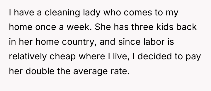 I have a cleaning lady who comes to my home...