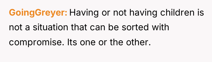 GoingGreyer Having or not having children is not a situation...