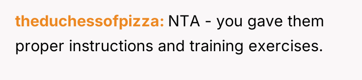 theduchessofpizza NTA - you gave them proper instructions and training...