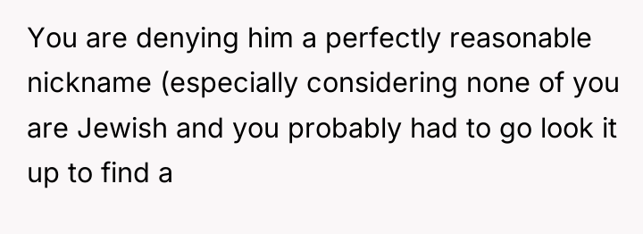 You are denying him a perfectly reasonable nickname (especially considering...