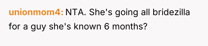 unionmom4 NTA. She's going all bridezilla for a guy she's...