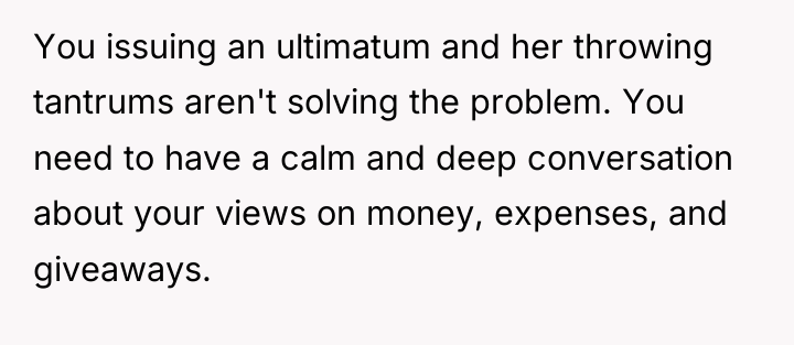 You issuing an ultimatum and her throwing tantrums aren't solving...