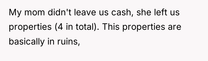 My mom didn't leave us cash, she left us properties...